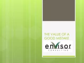 THE VALUE OF A GOOD MISTAKE