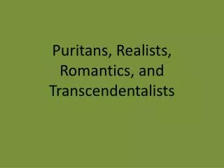 Puritans, Realists, Romantics, and Transcendentalists