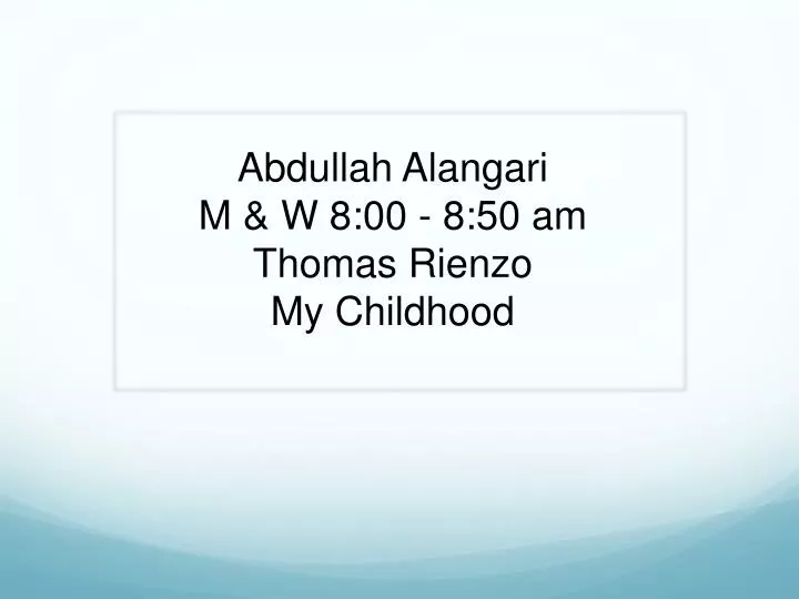 abdullah alangari m w 8 00 8 50 am thomas rienzo my childhood