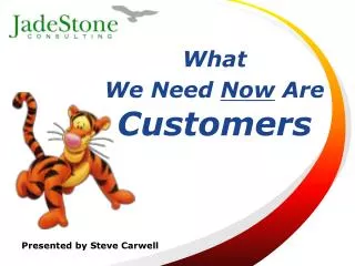 What We Need Now Are Customers
