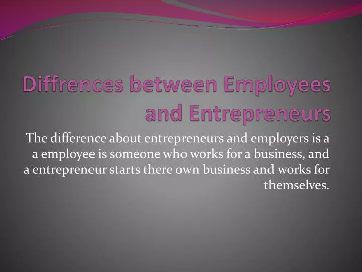 diffrences between employees and entrepreneurs