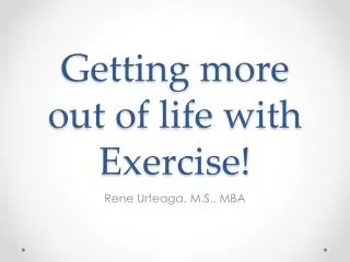 Getting more out of life with Exercise!