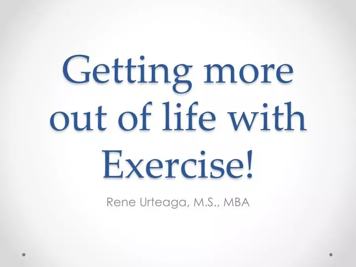 getting more out of life with exercise