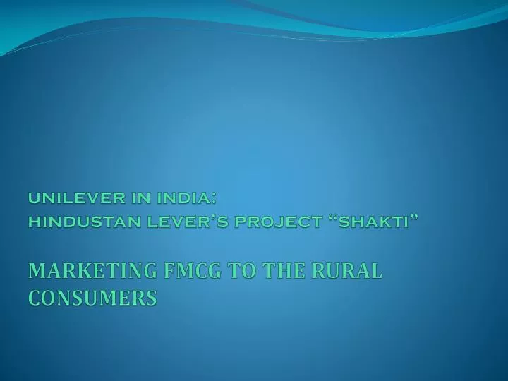unilever in india hindustan lever s project shakti marketing fmcg to the rural consumers
