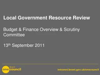 Local Government Resource Review Budget &amp; Finance Overview &amp; Scrutiny Committee 13 th September 2011