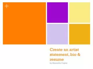 Create an artist statement, bio &amp; resume