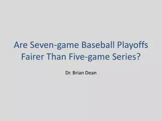 Are Seven-game Baseball Playoffs Fairer Than Five-game Series?