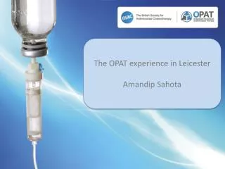 The OPAT experience in Leicester Amandip Sahota