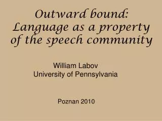 Outward bound: Language as a property of the speech community