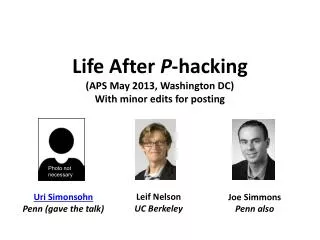 Life After P -hacking (APS May 2013, Washington DC) With minor edits for posting