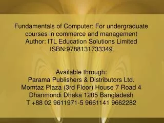 Fundamentals of Computer: For undergraduate courses in commerce and management Author: ITL Education Solutions Limited I