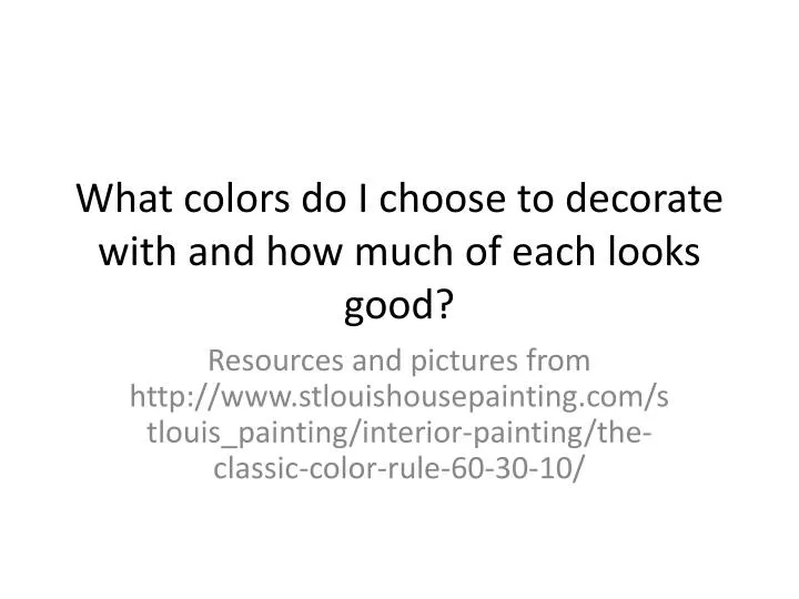 what colors do i choose to decorate with and how much of each looks good