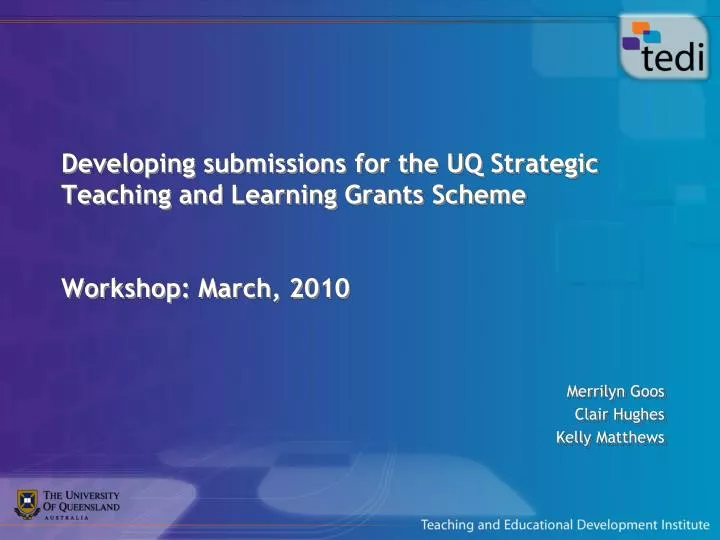 developing submissions for the uq strategic teaching and learning grants scheme workshop march 2010