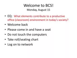 Welcome to BCS! Monday, August 15