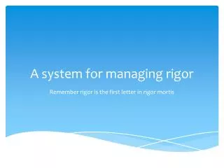 A system for managing rigor