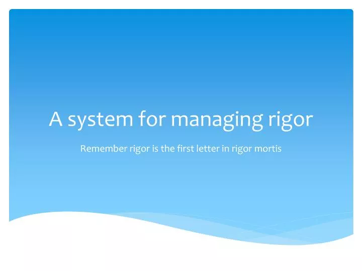 a system for managing rigor