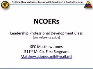 NCOERs Leadership Professional Development Class (and reference guide) SFC Matthew Jones 511 th MI Co. First Sergeant