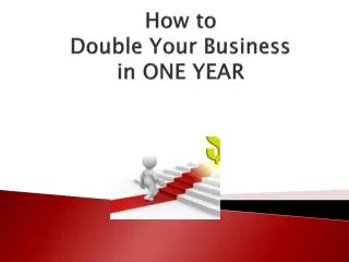 How to Double Your Business in ONE YEAR