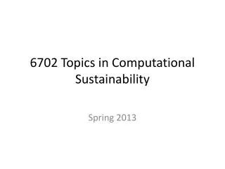6702 Topics in Computational Sustainability