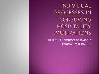 Individual processes in consuming Hospitality :Motivations