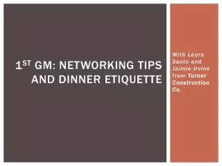 1 st GM: Networking Tips and Dinner Etiquette