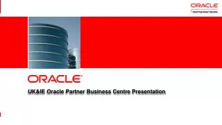UK&amp;IE Oracle Partner Business Centre Presentation