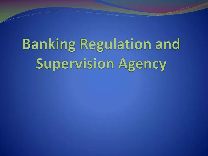 banking regulation and supervision agency
