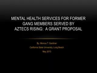 MENTAL HEALTH SERVICES FOR FORMER GANG MEMBERS SERVED BY AZTECS RISING: A GRANT PROPOSAL
