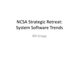NCSA Strategic Retreat: System Software Trends