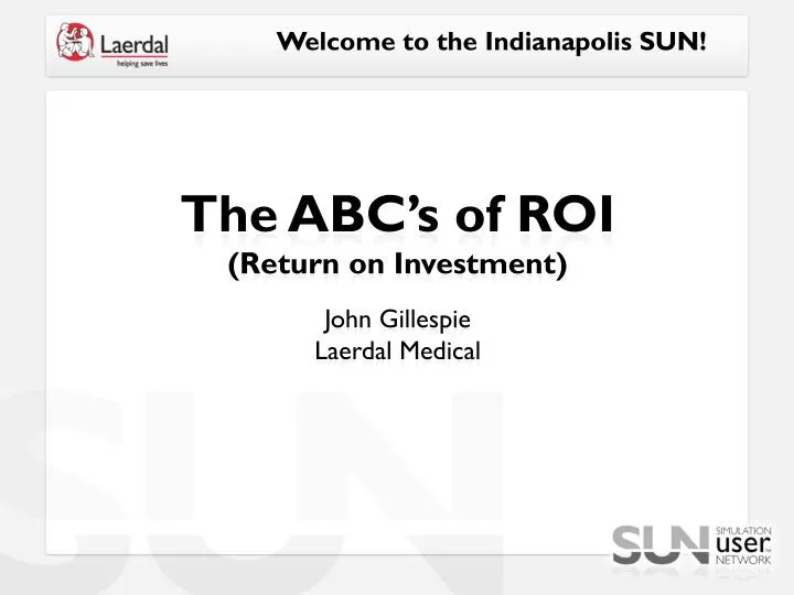 the abc s of roi return on investment john gillespie laerdal medical