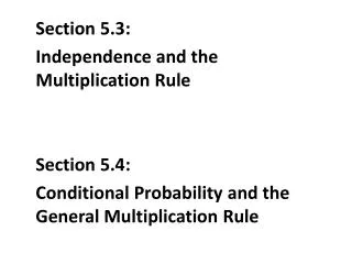 Section 5.3: Independence and the Multiplication Rule Section 5.4: Conditional Probability and the General Multiplicat