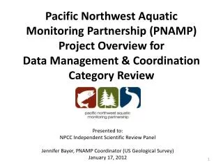 Pacific Northwest Aquatic Monitoring Partnership (PNAMP) Project Overview for Data Management &amp; Coordination Cate