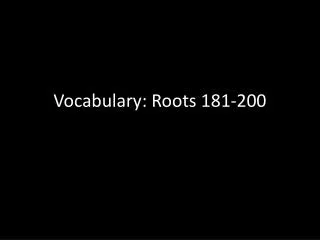 Vocabulary: Roots 181-200
