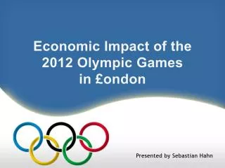 Economic Impact of the 2012 Olympic Games in £ ondon
