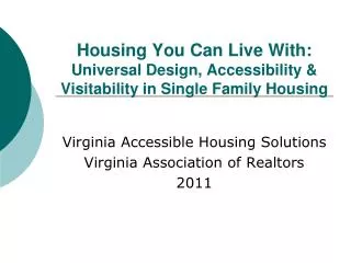 Housing You Can Live With: Universal Design, Accessibility &amp; Visitability in Single Family Housing