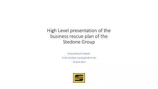 High Level presentation of the business rescue plan of the Stedone Group