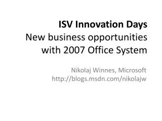 ISV Innovation Days New business opportunities with 2007 Office System