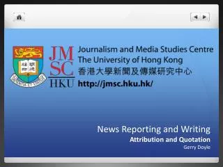 News Reporting and Writing Attribution and Quotation Gerry Doyle