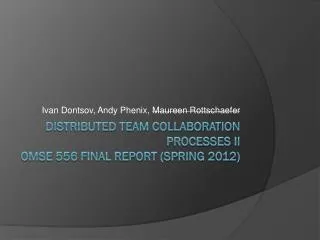 Distributed Team Collaboration Processes II OMSE 556 Final Report (SPRING 2012)