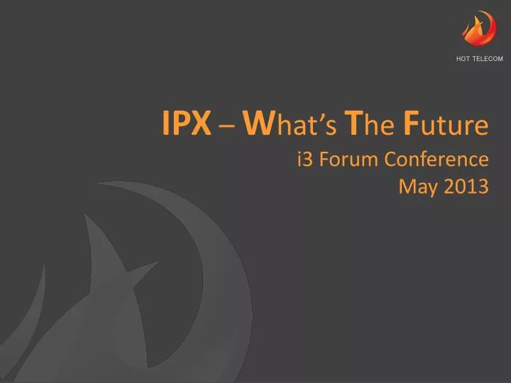 ipx w hat s t he f uture i3 forum conference may 2013