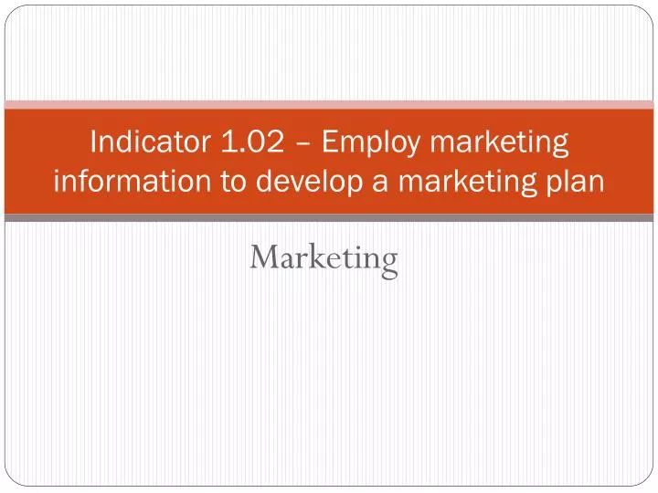 indicator 1 02 employ marketing information to develop a marketing plan