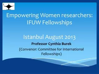Empowering Women researchers: IFUW Fellowships Istanbul August 2013