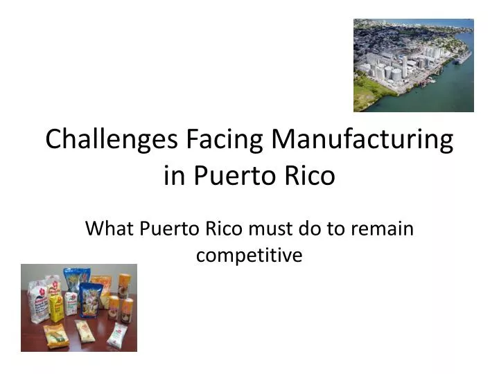 challenges facing manufacturing in puerto rico