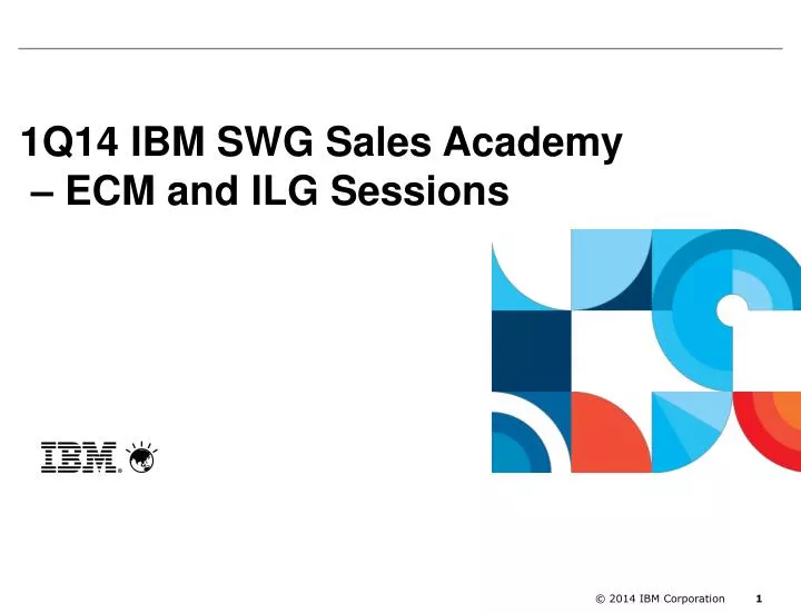 1q14 ibm swg sales academy ecm and ilg sessions