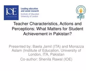 Teacher Characteristics, Actions and Perceptions: What Matters for Student Achievement in Pakistan?