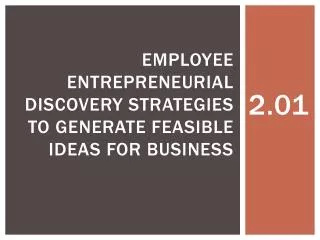 Employee entrepreneurial discovery strategies to generate feasible ideas for business