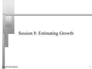 Session 8: Estimating Growth