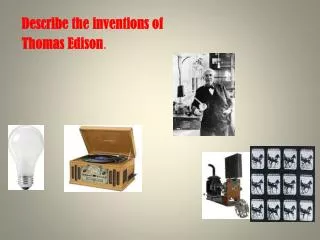Describe the inventions of Thomas Edison .