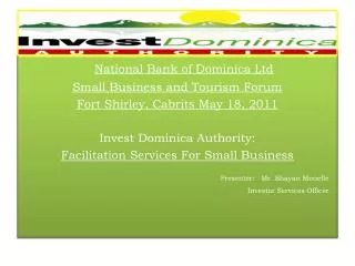 National Bank of Dominica Ltd Small Business and Tourism Forum Fort Shirley, Cabrits May 18, 2011 Invest Dominica Author