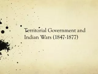 Territorial Government and Indian Wars (1847-1877)